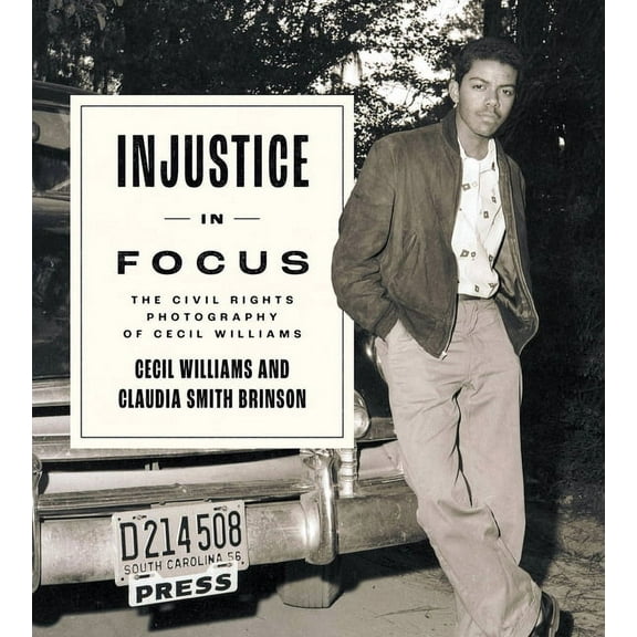 Injustice in Focus: The Civil Rights Photography of Cecil Williams, (Hardcover)
