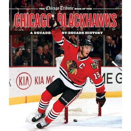 The Chicago Tribune Book of the Chicago Blackhawks : A Decade-By-Decade History, Used [Hardcover]