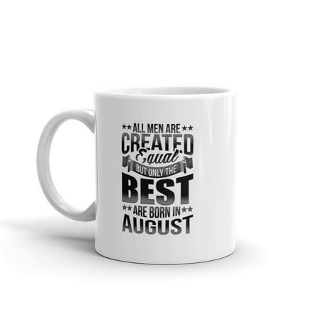 August Ceramics - Funny Humor Novelty The Best Are Born In August Birthday Party 11oz Ceramic Coffee Tea Cup Mug