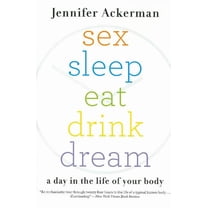 Sex Sleep Eat Drink Dream: A Day in the Life of Your Body, (Paperback)