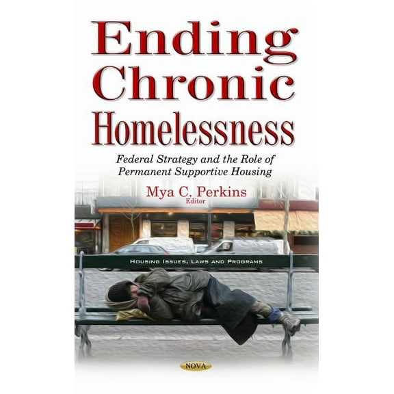 Ending Chronic Homelessness : Federal Strategy and the Role of Permanent Supportive Housing