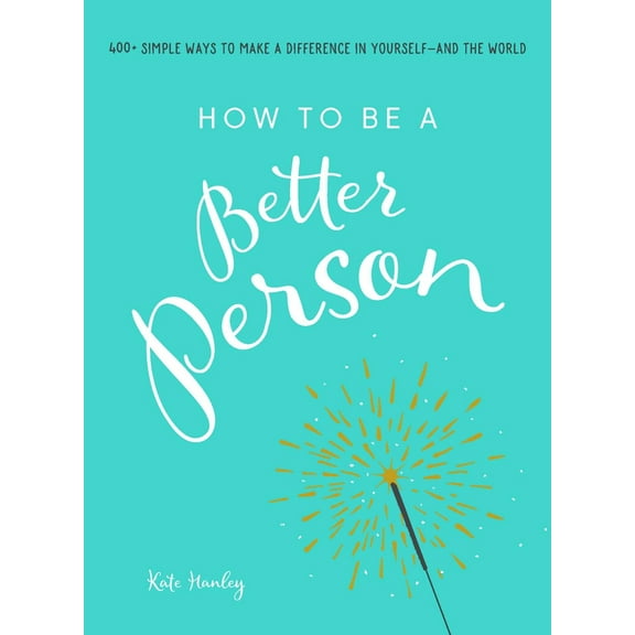 Pre-Owned How to Be a Better Person: 400  Simple Ways to Make a Difference in Yourself--And the World (Paperback) 1507205260 9781507205266