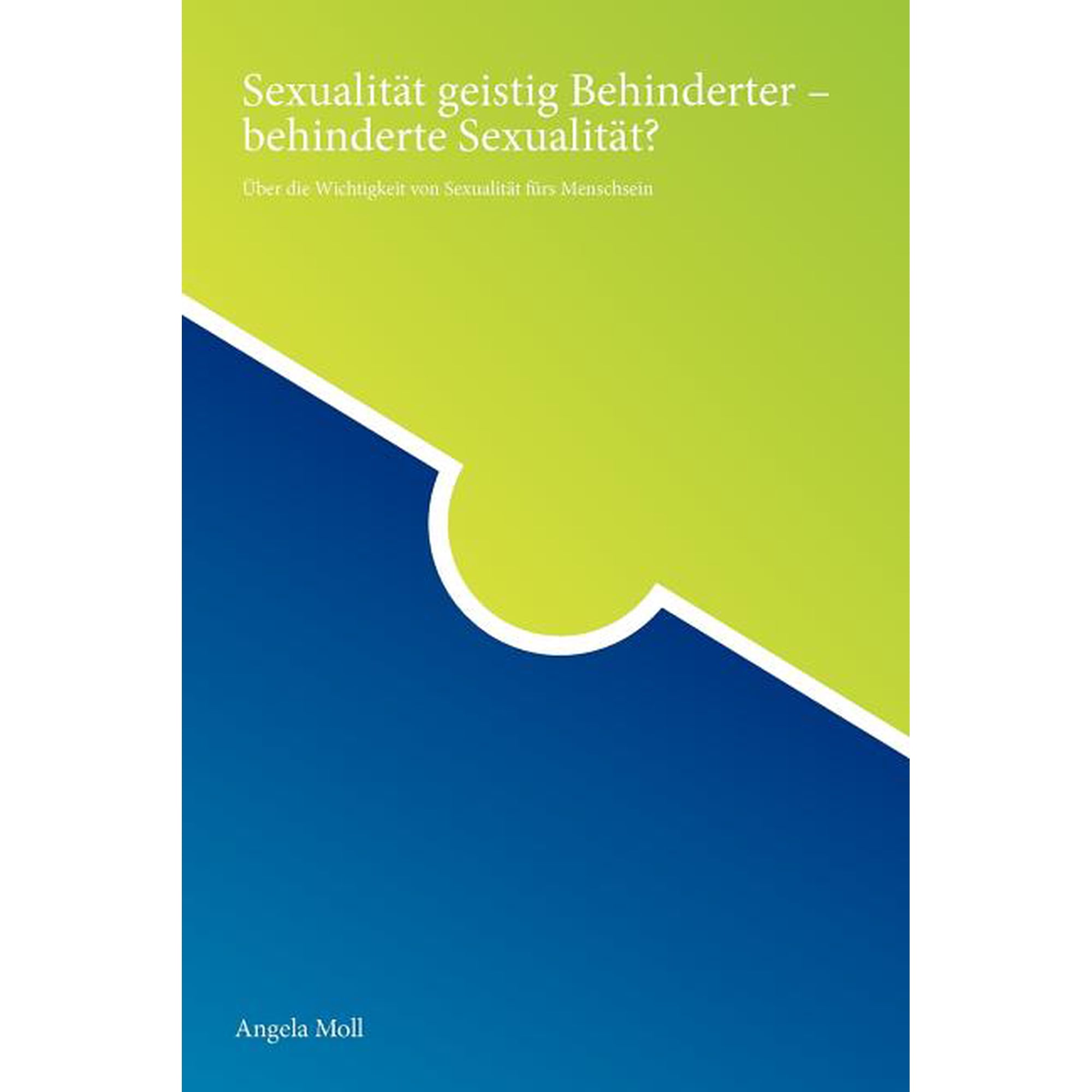 Sexualit�t geistig Behinderter - behinderte Sexualit�t?: �ber die Wichtigkeit von Sexualit�t f�rs Menschsein