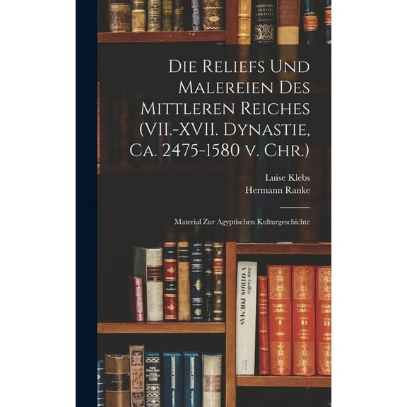 Die Reliefs und Malereien des mittleren Reiches (VII.-XVII. Dynastie, ca. 2475-1580 v. Chr.) (Hardcover)