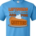 thumbnail image 4 of Inktastic Leftovers Are for Quitters with Pumpkin Pie T-Shirt, 4 of 5