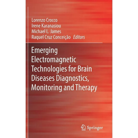 Emerging Electromagnetic Technologies for Brain Diseases Diagnostics, Monitoring and Therapy, (Hardcover)