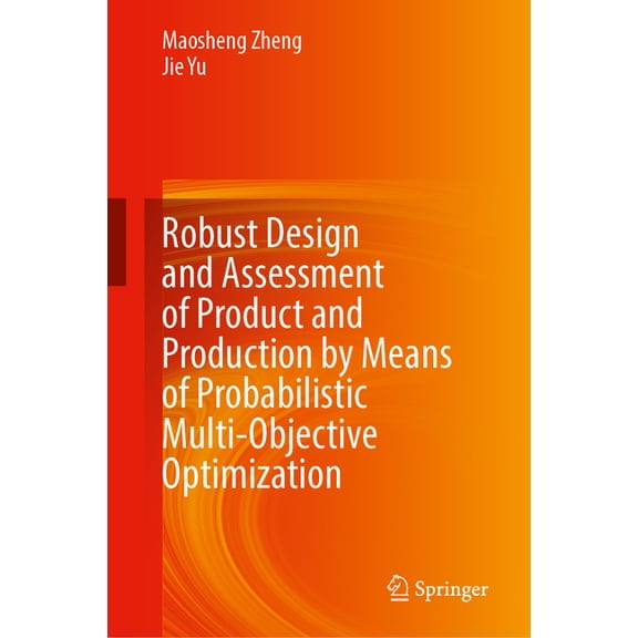 Robust Design and Assessment of Product and Production by Means of Probabilistic Multi-Objective Optimization, (Hardcover)