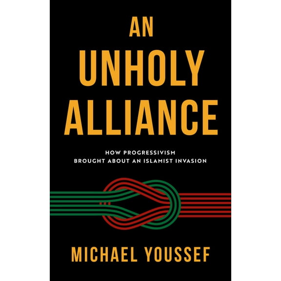 An Unholy Alliance: How Progressivism Brought about an Islamist Invasion, (Paperback)