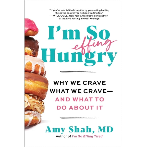 I'm So Effing Hungry: Why We Crave What We Crave - And What to Do about It, (Paperback)