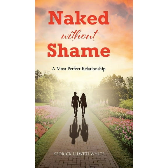 Naked Without Shame: A Most Perfect Relationship (Hardcover)