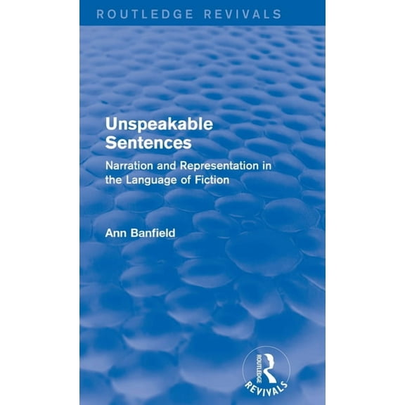 Routledge Revivals Unspeakable Sentences (Routledge Revivals): Narration and Representation in the Language of Fiction, (Hardcover)