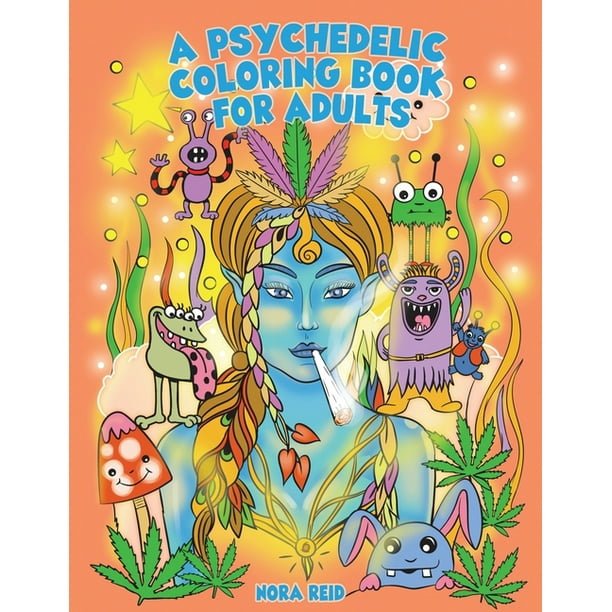Download A Psychedelic Coloring Book For Adults Relaxing And Stress Relieving Art For Stoners Paperback Walmart Com Walmart Com