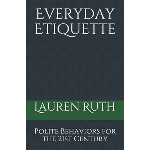 Everyday Etiquette: Polite Behaviors for the 21st Century (Paperback)