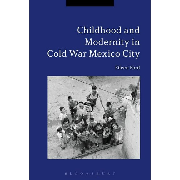 Childhood and Modernity in Cold War Mexico City, (Hardcover)