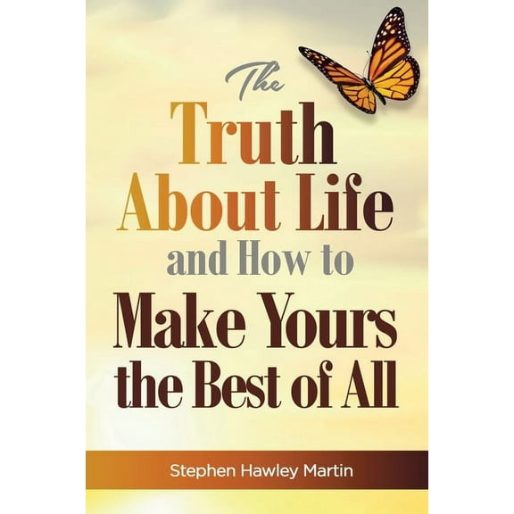 The Truth About Life and How to Make Yours the Best of All (Paperback)