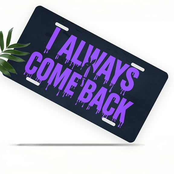 I Always Come Back Text Front License Plate, Metal License Plate, Funny Standard Plates Personalized Novelty Decorative For Men/Women/Boys/Girls Car 6×12 Inch