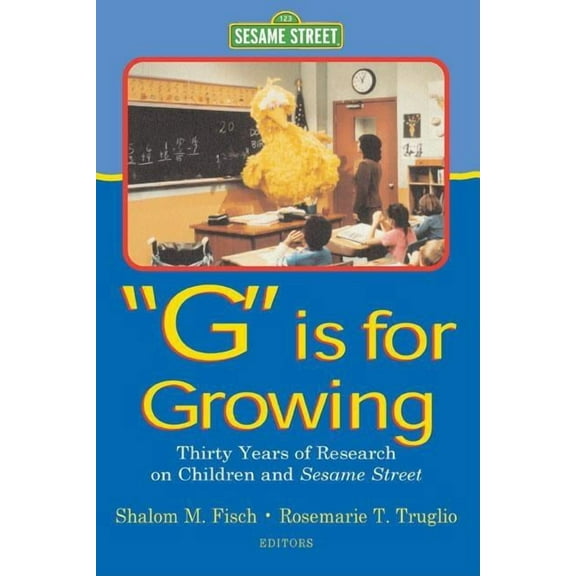Routledge Communication G Is for Growing: Thirty Years of Research on Children and Sesame Street, (Hardcover)