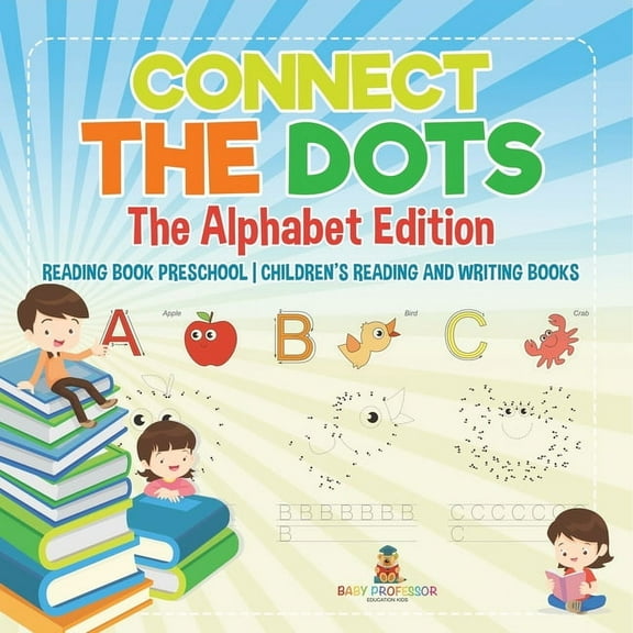 Connect the Dots - The Alphabet Edition - Reading Book Preschool Children's Reading and Writing Books, (Paperback)