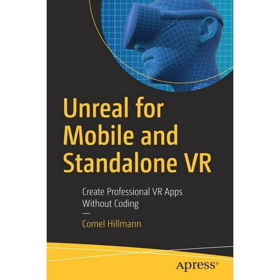 Unreal for Mobile and Standalone VR: Create Professional VR Apps Without Coding, (Paperback)