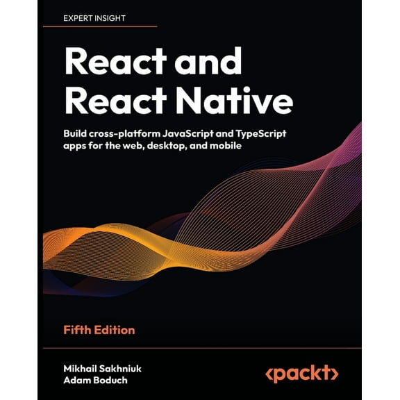 React and React Native - Fifth Edition: Build cross-platform JavaScript and TypeScript apps for the web, desktop, and mo, (Paperback)
