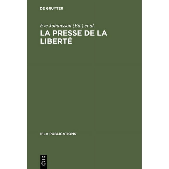 IFLA Publications La Presse de la Liberté: Journée d'Études Organisée Par Le Groupe de Travail IFLA Sur Les Journaux, Paris, Le 24 Août 19, Book 58, (Hardcover)
