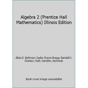 Pre-Owned Algebra 2 (Prentice Hall Mathematics) Illinois Edition (Hardcover) 0132015935 9780132015936