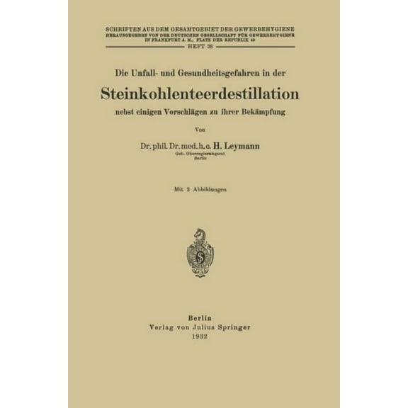 Die Unfall- Und Gesundheitsgefahren in Der Steinkohlenteerdestillation Nebst Einigen Vorschlägen Zu Ihrer Bekämpfung: He, (Paperback)