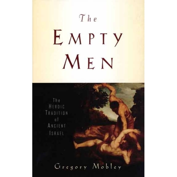 Anchor Yale Bible Reference Library The Empty Men: The Heroic Tradition of Ancient Israel, (Hardcover)