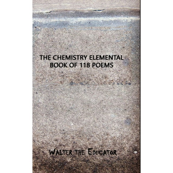 The Chemistry Elemental Book of 118 Poems, (Paperback)