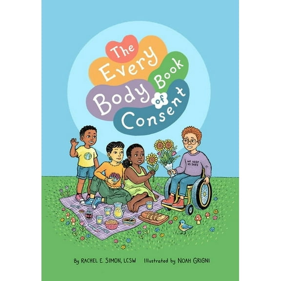 The Every Body Book of Consent: An Lgbtqia-Inclusive Guide to Respecting Boundaries, Bodies, and Beyond, (Hardcover)