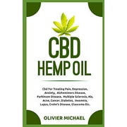 OLIVIER MICHAEL CBD HEMP OIL: Cbd For Treating Pain, Depression, Anxiety, Alzhemimers Disease, Parkinson Disease, Multiple Sclerosis, Als, Acne, Cancer, Diabetes, Insomnia, Lupus, Crohns Disease, Glaucom 1688889523