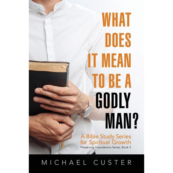 Preserving Foundations: What Does It Mean to be a Godly Man? : A Bible Study Course (Series #2) (Paperback)