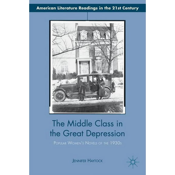 American Literature Readings in the 21st The Middle Class in the Great Depression: Popular Women's Novels of the 1930s, (Hardcover)