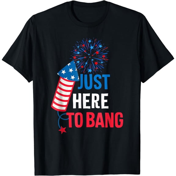 Just Here To Bang 4th Of July Fireworks Firecracker USA Flag T-Shirt