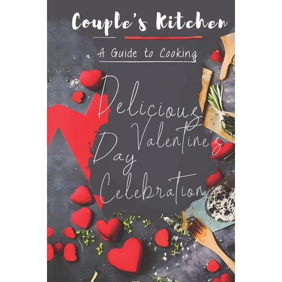 Couple's Kitchen: A Guide to Cooking Delicious Valentine's Day Meals Together, (Paperback)