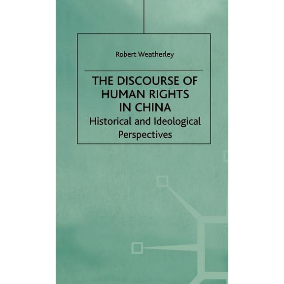 The Discourse of Human Rights in China: Historical and Ideological Perspectives, (Hardcover)