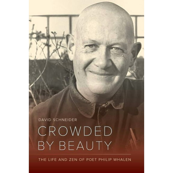 Crowded by Beauty : The Life and Zen of Poet Philip Whalen (Edition 1) (Hardcover)