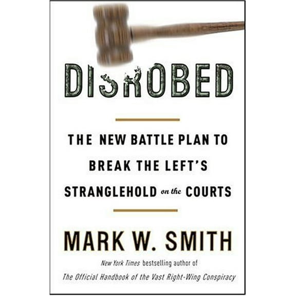 Pre-Owned Disrobed: The New Battle Plan to Break the Left's Stranglehold on the Courts (Hardcover) 0307339254 9780307339256