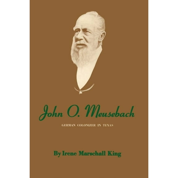 John O. Meusebach: German Colonizer in Texas, (Paperback)