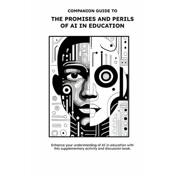 The Promises and Perils of AI in Educati Companion Guide to The Promises and Perils of AI in Education: Ethics and Equity Have Entered The Chat, Book 2, (Paperback)