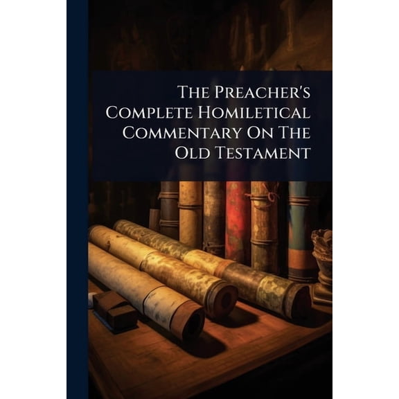 The Preacher's Complete Homiletical Commentary On The Old Testament, (Paperback)