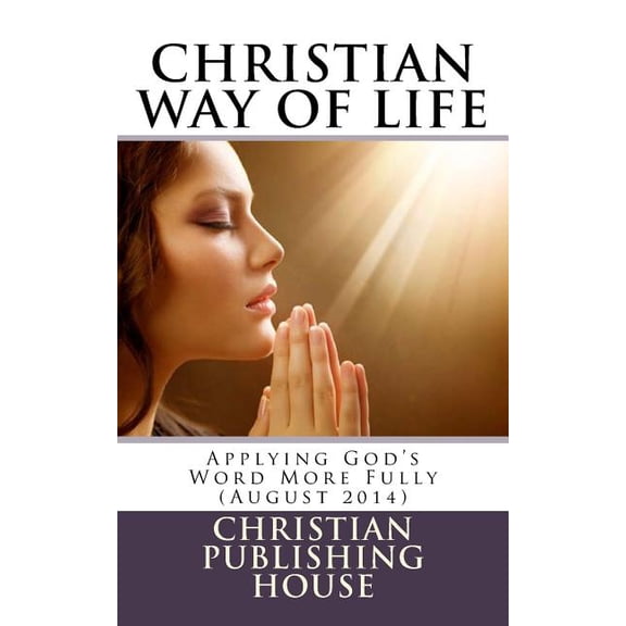 CHRISTIAN WAY OF LIFE Applying God's Word More Fully (August 2014), (Paperback)