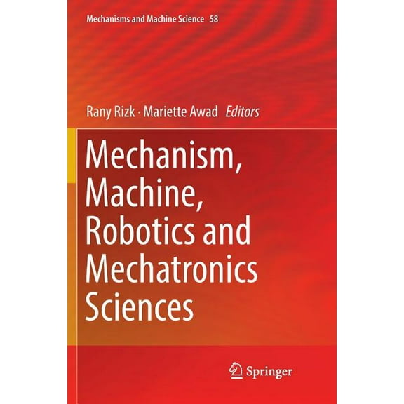 Mechanisms and Machine Science Mechanism, Machine, Robotics and Mechatronics Sciences, Book 58, (Paperback)