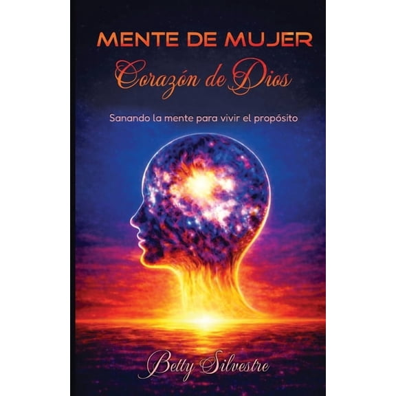 Mente de Mujer, Corazon de Dios: Sanando la mente, para vivir el proposito, (Paperback)