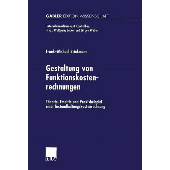 UnternehmensfÃ¼hrung & Controlling Gestaltung Von Funktionskostenrechnungen: Theorie, Empirie Und Praxisbeispiel Einer Instandhaltungskostenrechnung, (Paperback)