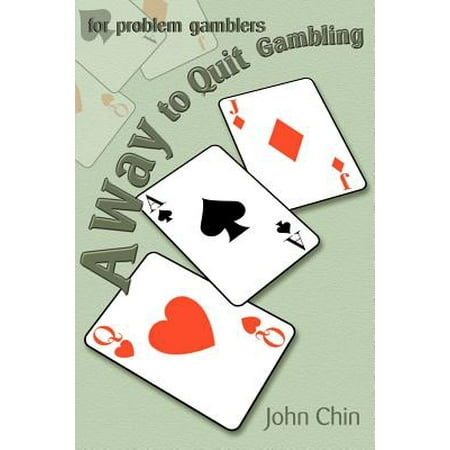 A Way to Quit Gambling : For Problem Gamblers (Best Way To Quit Gambling)