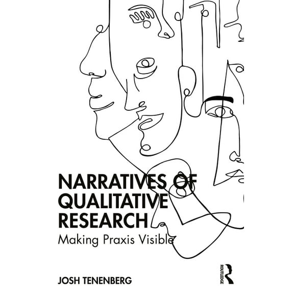 Narratives of Qualitative Research: Making Praxis Visible, (Paperback)