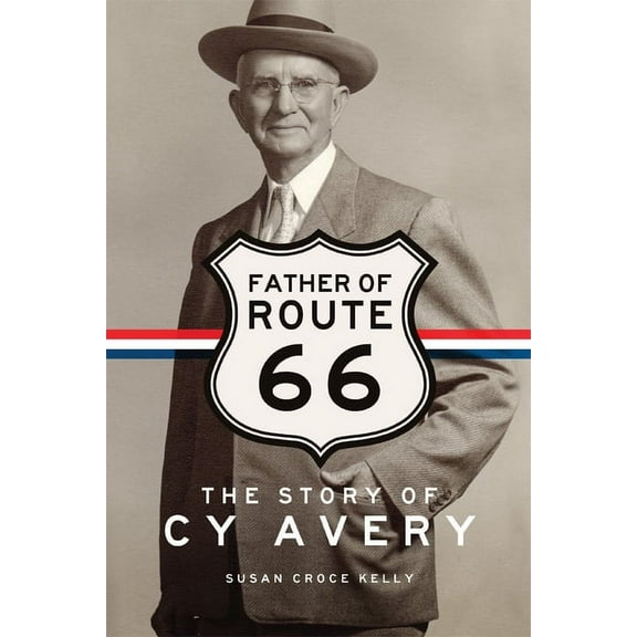 Father of Route 66: The Story of Cy Avery, (Paperback)