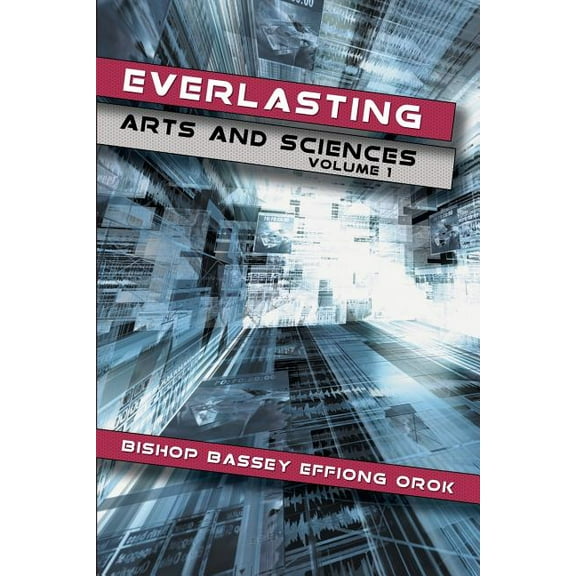 Everlasting Arts and Sciences: Volume 1 (Paperback)