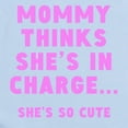 thumbnail image 2 of CafePress - Mommy Thinks Shes In Charge Body Suit - Baby Light Bodysuit, Size Newborn - 24 Months, 2 of 4